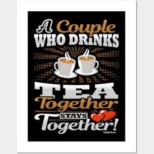 A Couple Who Drinks Tea Together Stays Together Posters and Art